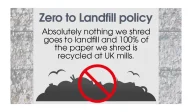 Zero to Landfill policy - Absolutely nothing we shred goes to landfill and 100% of the paper we shred is recycled at UK mills.