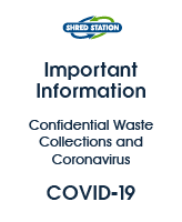 Important Information about Shred Station's Confidential Waste Collections and Coronavirus
