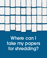 Where can I take my papers for shredding?