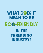 What does it mean to be eco-friendly in the shredding industry?