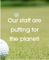 Text saying "our staff are putting for the planet" over a background image of a golf course